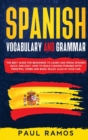 Spanish Vocabulary and Grammar : The Best Guide for Beginners to Learn and Speak Spanish Quick and Easy. How to Build Common Phrases with Principal Verbs and Basic Rules, Also in Your Car. - Book