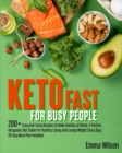 Keto Fast For Busy People : 200+ Easy And Tasty Recipes To Make Quickly at Home. A Perfect Ketogenic Diet Guide For Healthy Eating And Losing Weight Every Day. 28-Day Meal Plan Included. - Book