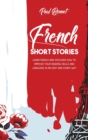 French Short Stories : Learn French And Discover How To Improve Your Reading Skills Language With an Easily And Funny Way - Book