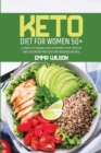 Keto Diet For Women 50+ : A Perfect Ketogenic Guide To Improve Your Lifestyle And Lose Weight With Easy And Delicious Recipes - Book