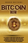 Bitcoin Now : All You Need To Know About Bitcoin And The Best Strategies To Make Profit From This Crypto, Including Risk Management And Tips And Tricks For Beginners To Maximize Your Earnings - Book