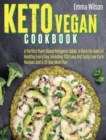 Keto Vegan Cookbook : A Perfect Plant-Based Ketogenic Guide To Burn Fat And Eat Healthy Every Day. Including 200 Easy And Tasty Low-Carb Recipes And 28-Day Meal Plan. - Book