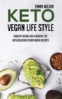 Keto Vegan Life Style : Healthy Eating For A Healthy Life With Delicious Plant-Based Recipes - Book