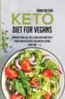 Keto Diet For Vegans : Improve Your Life Style With Easy And Tasty Plant-Based Recipes For Healthy Eating Every Day - Book