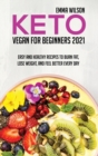 Keto Vegan For Beginners 2021 : Easy And Healthy Recipes To Burn Fat, Lose Weight, And Feel Better Every Day - Book