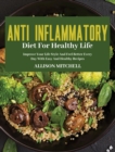 Anti-Inflammatory Diet for Healthy Life : Improve Your Life Style And Feel Better Every Day With Easy And Healthy Recipes - Book