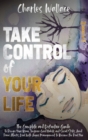 Take Control of Your Life : The Complete and Definitive Guide To Rewire Your Brain, Improve Good Habits and Social Skills, Avoid Panic Attacks, Deal With Anger Management to Become the Real You - Book