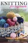 Knitting for Beginners : The Ultimate Step-by-Step Guide with Pictures to Learn and Master Knitting with Tips, Patterns and Techniques to Do your Beautiful Socks and Accessories - Book