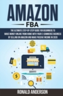 Amazon Fba : The Ultimate Step-by-Step Guide for Beginners to Make Money Online From Home with Your E-Commerce Business by Selling on Amazon and Make Passive Income in 2020 - Book