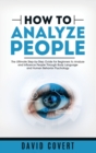 How to Analyze People : The Ultimate Step-by-Step Guide for Beginners to Analyze and Influence People Through Body Language and Human Behavior Psychology - Book