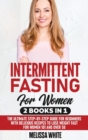 Intermittent Fasting : 2 Books in 1: The Ultimate Step-by-Step Guide for Beginners with Delicious Recipes to Lose Weight Fast for Women 101 and Over 50 - Book