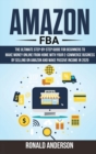 Amazon Fba : The Ultimate Step-by-Step Guide for Beginners to Make Money Online From Home with Your E-Commerce Business by Selling on Amazon and Make Passive Income in 2020 - Book
