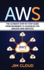 Aws : The Ultimate Step-by-Step Guide From Beginners to Advanced for Amazon Web Services - Book