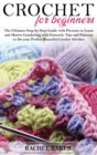 Crochet for Beginners : The Ultimate Step-by-Step Guide with Pictures to Learn and Master Crocheting with Fantastic Tips and Patterns to Do your Perfect Beautiful Crochet Stitches - Book