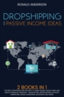 Dropshipping and Passive Income Ideas : 2 BOOKS IN 1: The Best Strategies and Secrets to Make Money From Home and Reach Financial Freedom - Amazon FBA, Dropshipping, Affiliate Marketing, Kindle Publis - Book