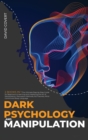 Dark Psychology and Manipulation : 2 BOOKS IN 1: The Ultimate Step-by-Step Guide for Beginners to learning and mastering the Art of Manipulation, Persuasion Methods, NLP Secrets, Mind Control and Body - Book
