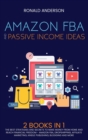 Amazon FBA and Passive Income Ideas : 2 BOOKS IN 1: The Best Strategies and Secrets to Make Money From Home and Reach Financial Freedom - Amazon FBA, Dropshipping, Affiliate Marketing, Kindle Publishi - Book