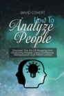 How to Analyze People : Discover The Art Of Reading And Analyzing People Using Emotional Manipulation And Mind Control - Book
