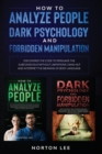 How to Analyze People, Dark Psychology and Forbidden Manipulation : Discovered the Code to Persuade the Subconscious without Limitations Using NLP and Interpret the Meaning of Body Language - Book