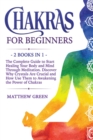 Chakras for Beginners : The Complete Guide to Start Healing Your Body and Mind Through Meditation. Discover Why Crystals Are Crucial and How Use Them to Awakening the Power of Chakras - Book