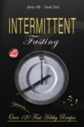 Intermittent Fasting : The Complete Guide to Losing Weight Without Effort: Over 120 Recipes to Eat Healthy, Ready in a Few Minutes - Book