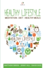 Healthy Lifestyle : Meditation - Diet - Healthy Meals - Book