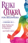 Reiki Healing and Chakra Balance for Beginners : 2 Books in 1 - Book