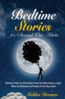 Bedtime Stories for Stressed Out Adults : Stories to Help You Fall Asleep Faster and Stay Asleep Longer. Wake Up Refreshed and Ready for the Day Ahead - Book