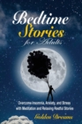 Bedtime Stories for Adults : Overcome Insomnia, Anxiety, and Stress with Meditation and Relaxing Restful Stories - Book
