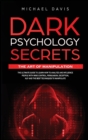 Dark Psychology Secrets - The Art of Manipulation : The Ultimate Guide to Learn How to Analyze and Influence People with Mind Control, Persuasion, Deception, NLP and The Best Techniques to Manipulate - Book