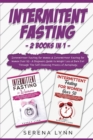 Intermittent Fasting : 2 Books in 1: Intermittent Fasting for Women & Intermittent Fasting for Women Over 50 - A Beginners Guide to Weight Loss & Burn Fat Through the Self-Cleansing Process of Autopha - Book