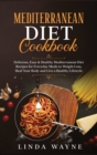 Mediterranean Diet Cookbook : Delicious, Easy & Healthy Mediterranean Diet Recipes for Everyday Meals to Weight Loss, Heal Your Body and Live a Healthy Lifestyle - Book