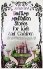 Bedtime Meditation Stories for Kids and Children : Collection of meditation stories and classic fairy tales to help children overcome anxiety and panic and enjoy peaceful nights. - Book