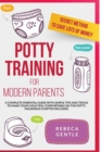 Potty Training For Modern Parents : A complete parental guide with simple tips and tricks to make your child feel comfortable on the potty (Frequently asked question bonus chapter included) - Book