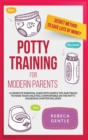 Potty Training For Modern Parents : A complete parental guide with simple tips and tricks to make your child feel comfortable on the potty (Frequently asked question bonus chapter included) - Book