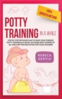 Potty Training In a While : Step by step detailed plan to have your toddler potty trained in a while: no more dirty diapers at all and a better education for your children - Book