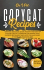 Copycat Recipes : Updated, Delicious, Quick, Healthy, and Easy to Follow Copycat Cookbook For Making Your Favorite Restaurant and Most Popular Dishes At Home The Ketogenic Way! - Book