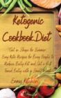 Ketogenic Cookbook Diet : Get in Shape for Summer: Easy Keto Recipes for Busy People to Reduce Belly Fat and Get a Flat Toned Belly with a Small Waist. - Book