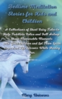 Bedtime Meditation Stories for Kids and Children : A Collections of Short Fairy Tales to Help Toddlers Relax and Fall Asleep. Share Memorable Moments with Your Children and Let Them Learn Important Li - Book