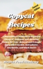 Copycat Cookbook : A Sensational Cookbook to Replicate Plenty of Delicious and Amazing Recipes for Your Beloved and Friends! Enjoy Olive Garden, Red Lobster, Starbuck, and Much More! - Book