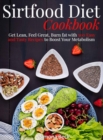 Sirtfood Diet Cookbook : Get Lean, Feel Great, Burn fat with 500 Easy and Tasty Recipes to Boost Your Metabolism - Book