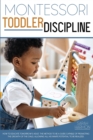 Montessori Toddler Discipline : How To Educate Tomorrow's Adult. The Method to Be a guide capable of promoting the growth of the child, allowing all his innate potential to be realized - Book