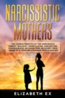 Narcissistic Mothers : The Characteristics of the Narcissistic Parent: Jealousy, Manipulation, Gaslighting. Consequences on Daughters. Recovery from abuse of a toxic relationship with a mothers.. - Book