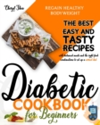 Diabetic Cookbook for beginners : The Best Easy and Tasty recipes with balanced meals and the best food combinations to set up a correct diet and regain healthy bodyweight - Book