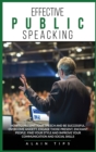 Effective Public Speaking : How To Present Your Speech And Be Successful. Overcome Anxiety, Engage Those Present, Enchant People. Find Your Style And Improve Your Communication And Social Skills - Book
