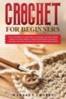 Crochet for Beginners : If you decided to learn how to crochet and don't know where to start, Here is a simple beginner's guide with patterns, and creative challenges for experts - Book