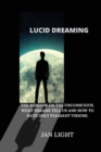 Lucid Dreaming : The Window on the Unconscious. What Dreams Tell Us and How to Have Only Pleasant Visions. - Book