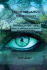 Lucid Dreaming for Beginners : Double Nightlife. Travel to a Parallel World Where Anything Is Possible. - Book