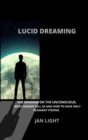 Lucid Dreaming : The Window on the Unconscious. What Dreams Tell Us and How to Have Only Pleasant Visions. - Book