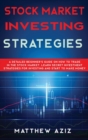 Stock Market Investing Strategies : A Detailed Beginner's Guide on How to Trade in the Stock Market. Learn Secret Investment Strategies for Investing and Start to Make Money - Book